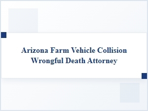 Wrongful Death Claims for Arizona Farm Vehicle Collisions