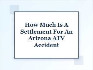 Understanding Atv Accident Settlements in Arizona