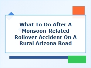 Essential Steps After a Monsoon-Related Rollover Accident