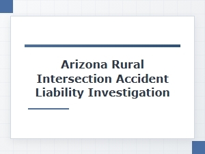 Investigating Rural Arizona Intersection Accidents and Liability