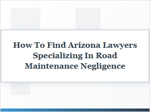 Finding Arizona Lawyers for Rural Road Negligence Claims