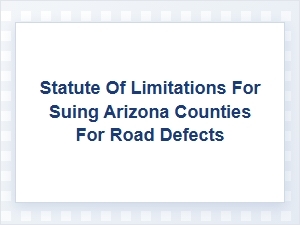 Suing Arizona Counties for Rural Road Defects
